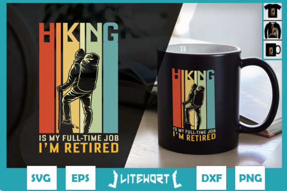 Hiking is My Full Time Job I'm Retired Graphics and Crafts