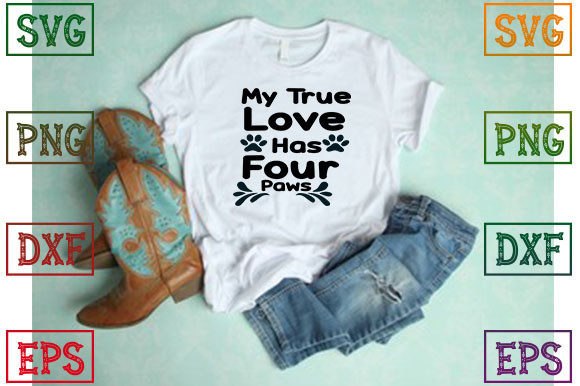 My True Love Has Four Paws: Dog Typography Graphics & T-Shirt Designs