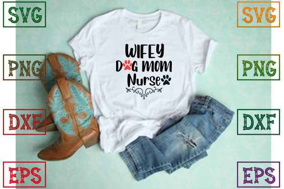 Wifey Dog Mom Nurse Graphics & T-Shirt Designs